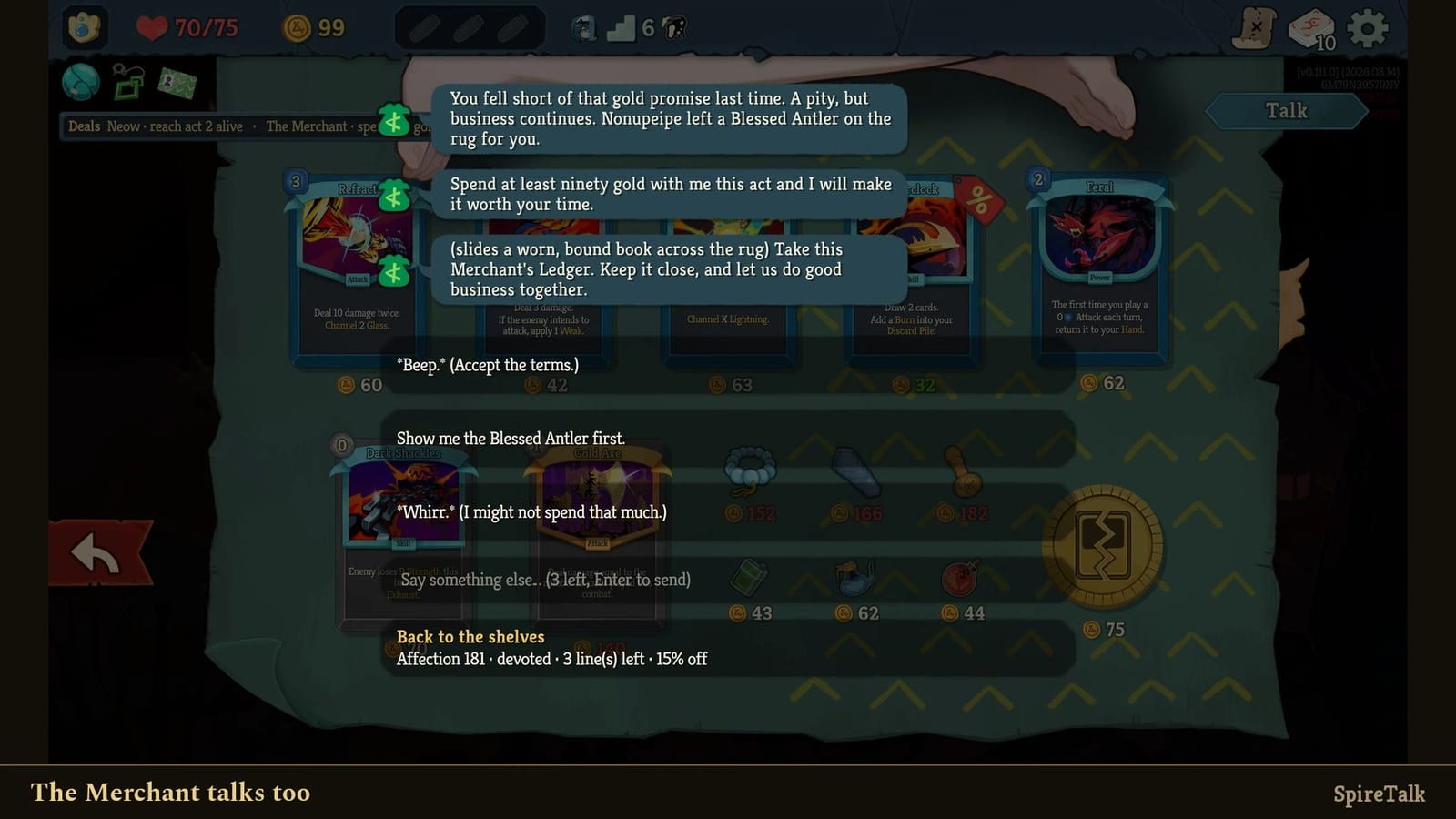 The Merchant's shop in Slay the Spire 2 with the Talk panel open. He says: You fell short of that gold promise last time. A pity, but business continues. Then: Spend at least ninety gold with me this act and I will make it worth your time. Then he slides over the Merchant's Ledger. Three suggested replies and a free text box with 3 lines left. Footer: Affection 181, devoted, 3 lines left, 15 percent off.